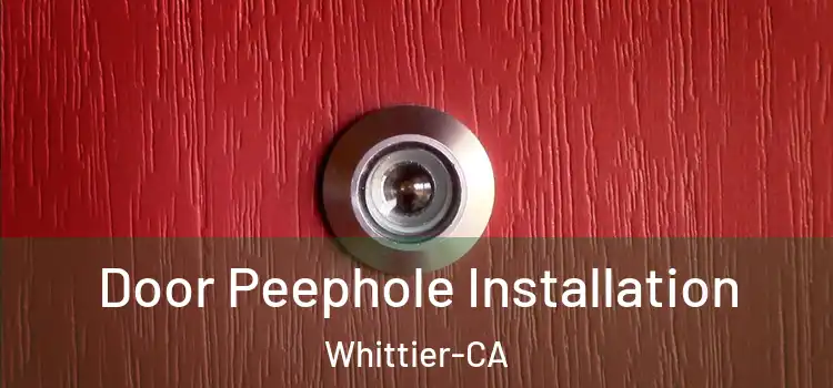  Door Peephole Installation Whittier-CA